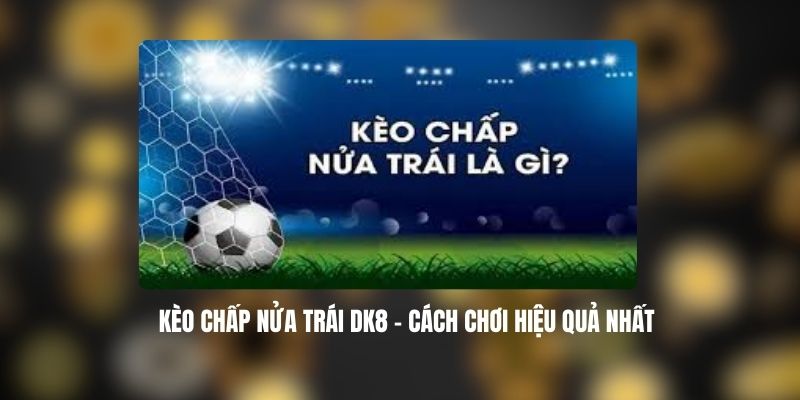 Kèo Chấp Nửa Trái DK8