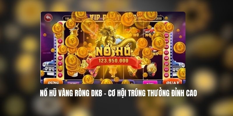 Nổ Hũ Vàng Ròng DK8